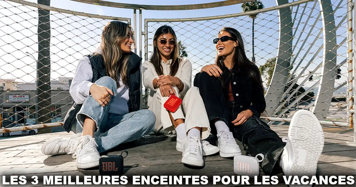 Les 3 meilleures enceintes pour les vacances 2025