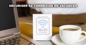 Sécuriser sa connexion en vacances
