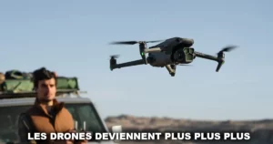 Les drones deviennent plus plus plus
