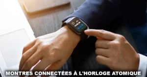 Montres connectées à l'horloge atomique