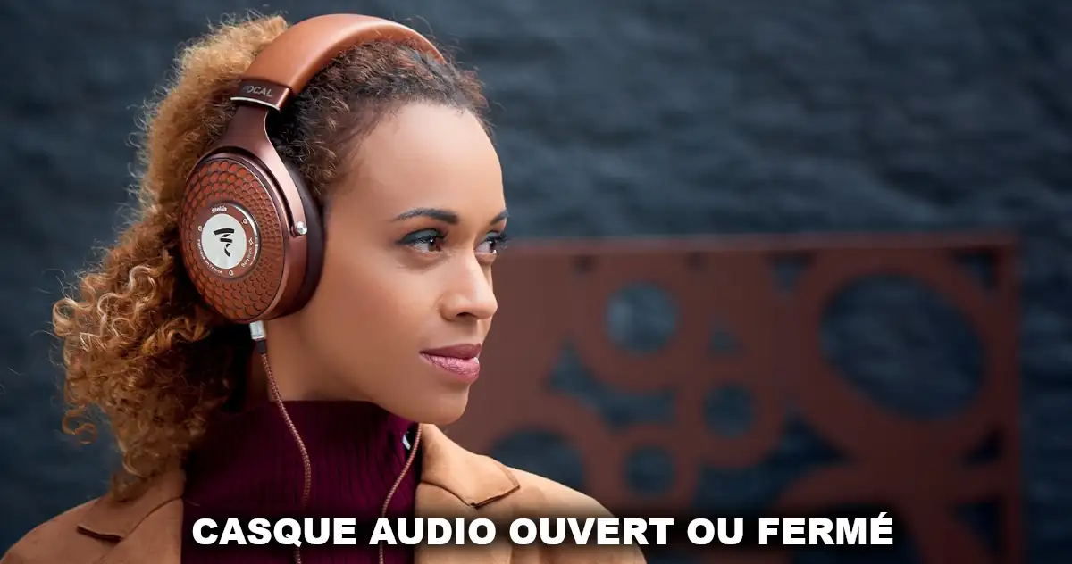 Casque audio ouvert ou fermé