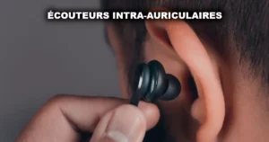 Ecouteurs intra auriculaires